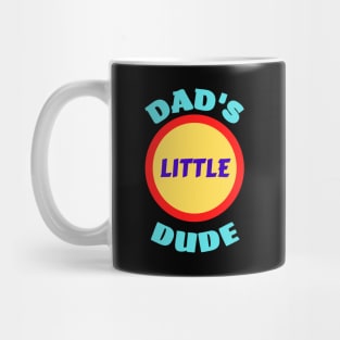 Dad's Little Dude - Funny Dad Sayings For Kids Mug